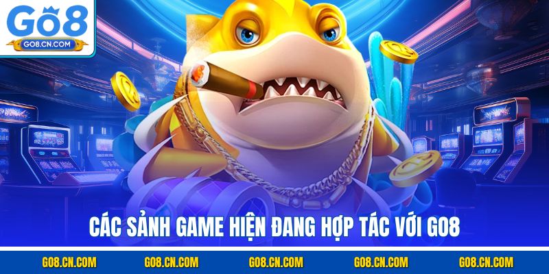 Các sảnh game hiện đang hợp tác với GO8