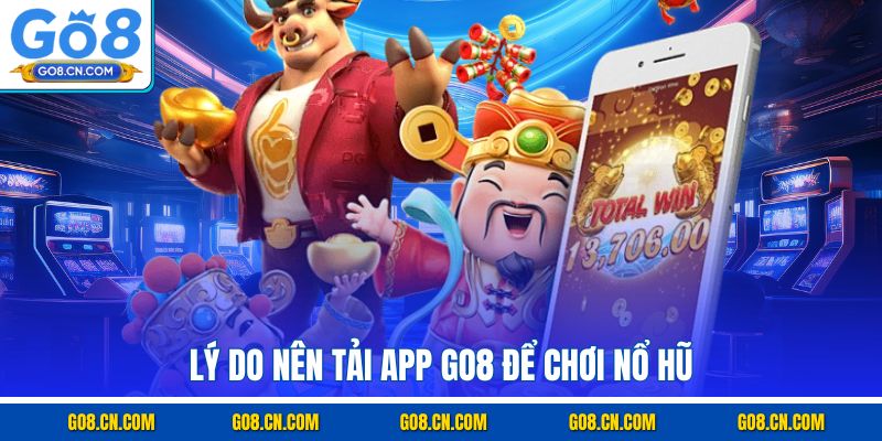 Lý do nên tải app GO8 để chơi nổ hũ