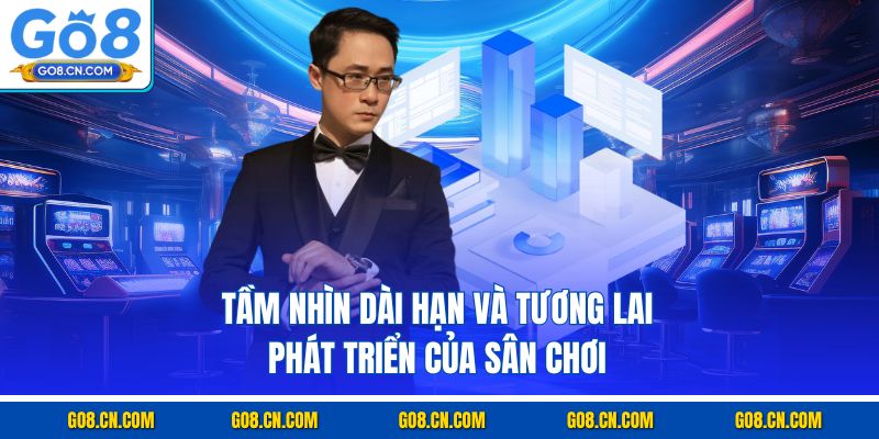 Tầm nhìn dài hạn và tương lai phát triển của sân chơi