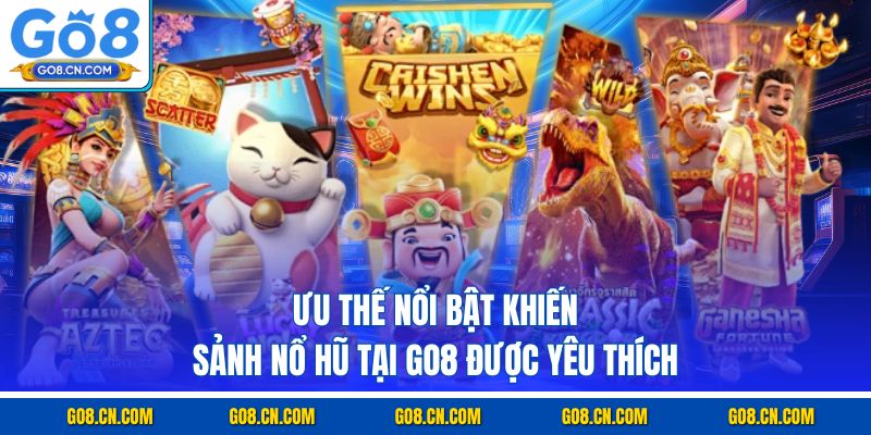 Ưu thế nổi bật khiến sảnh nổ hũ tại GO8 được yêu thích